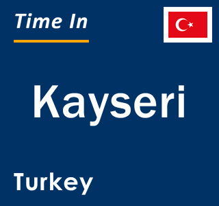 Current local time in Kayseri, Turkey