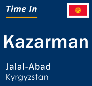 Current local time in Kazarman, Jalal-Abad, Kyrgyzstan