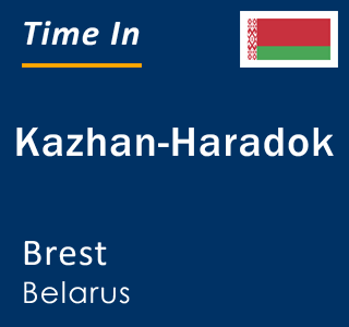 Current local time in Kazhan-Haradok, Brest, Belarus