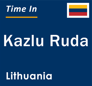 Current time in Kazlu Ruda, Lithuania