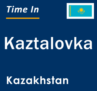 Current local time in Kaztalovka, Kazakhstan