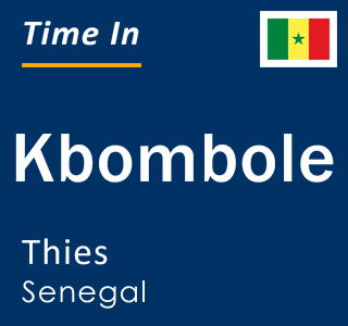 Current local time in Kbombole, Thies, Senegal