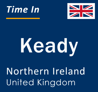 Current local time in Keady, Northern Ireland, United Kingdom