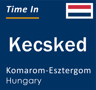 Current local time in Kecsked, Komarom-Esztergom, Hungary