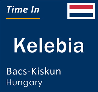 Current local time in Kelebia, Bacs-Kiskun, Hungary