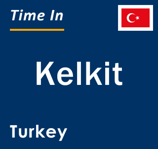 Current local time in Kelkit, Turkey