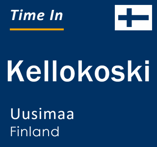 Current local time in Kellokoski, Uusimaa, Finland