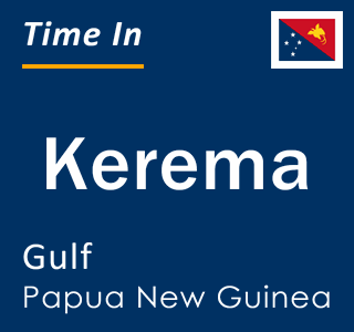 Current local time in Kerema, Gulf, Papua New Guinea
