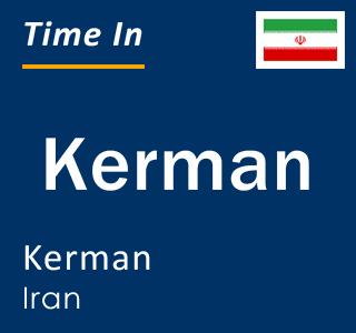 Current local time in Kerman, Kerman, Iran