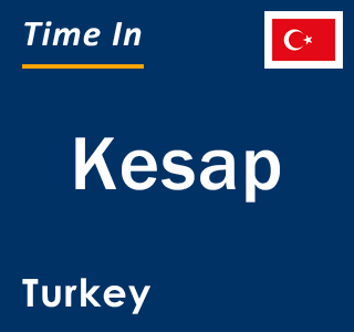 Current local time in Kesap, Turkey