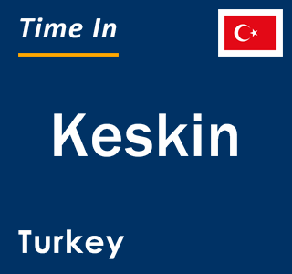 Current local time in Keskin, Turkey