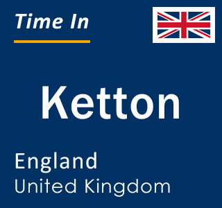 Current local time in Ketton, England, United Kingdom