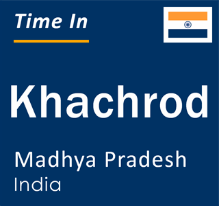 Current local time in Khachrod, Madhya Pradesh, India