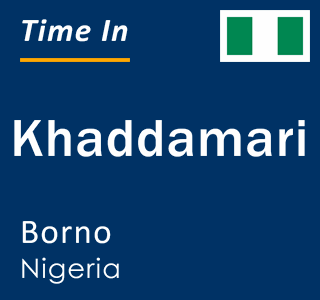 Current local time in Khaddamari, Borno, Nigeria