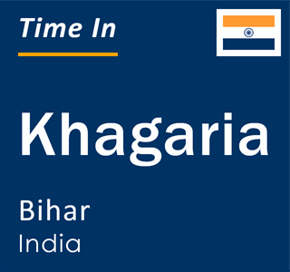 Current local time in Khagaria, Bihar, India