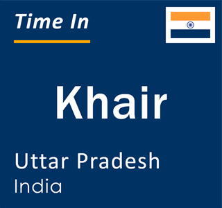 Current local time in Khair, Uttar Pradesh, India