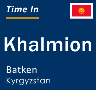 Current time in Khalmion, Batken, Kyrgyzstan