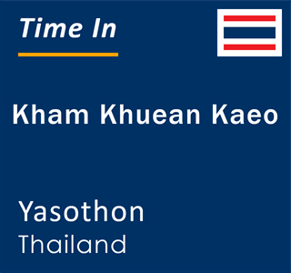 Current local time in Kham Khuean Kaeo, Yasothon, Thailand