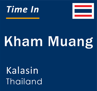 Current time in Kham Muang, Kalasin, Thailand