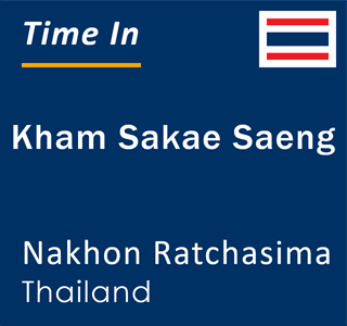 Current local time in Kham Sakae Saeng, Nakhon Ratchasima, Thailand