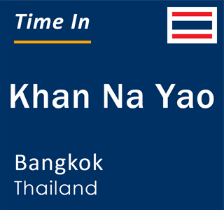 Current local time in Khan Na Yao, Bangkok, Thailand