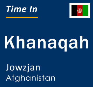 Current time in Khanaqah, Jowzjan, Afghanistan