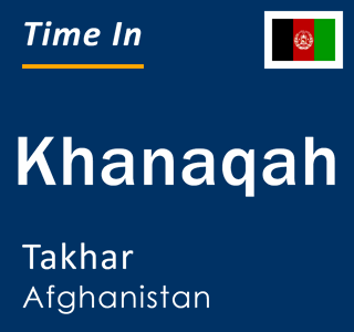 Current local time in Khanaqah, Takhar, Afghanistan