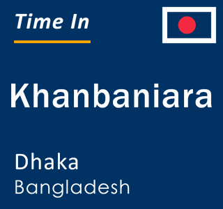 Current local time in Khanbaniara, Dhaka, Bangladesh