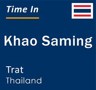 Current time in Khao Saming, Trat, Thailand