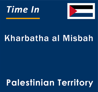 Current local time in Kharbatha al Misbah, Palestinian Territory