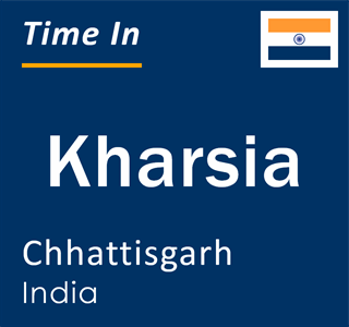 Current local time in Kharsia, Chhattisgarh, India
