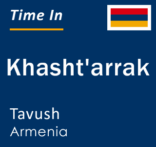 Current local time in Khasht'arrak, Tavush, Armenia