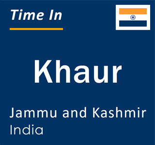 Current local time in Khaur, Jammu and Kashmir, India