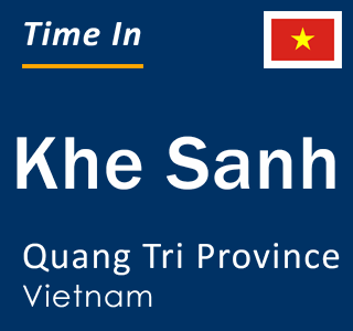 Current local time in Khe Sanh, Quang Tri Province, Vietnam