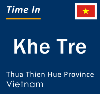 Current local time in Khe Tre, Thua Thien Hue Province, Vietnam