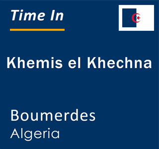 Current time in Khemis el Khechna, Boumerdes, Algeria