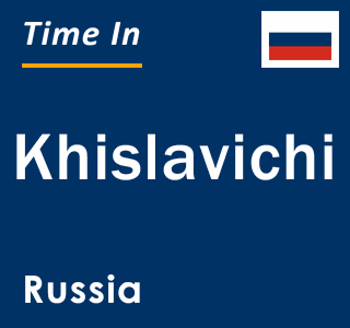 Current local time in Khislavichi, Russia