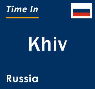 Current local time in Khiv, Russia