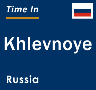 Current local time in Khlevnoye, Russia