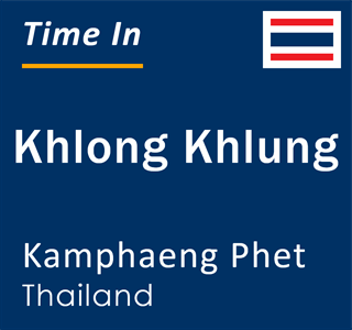 Current local time in Khlong Khlung, Kamphaeng Phet, Thailand