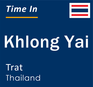 Current time in Khlong Yai, Trat, Thailand