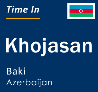 Current local time in Khojasan, Baki, Azerbaijan