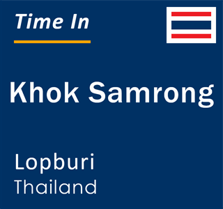 Current local time in Khok Samrong, Lopburi, Thailand