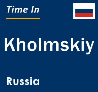 Current local time in Kholmskiy, Russia