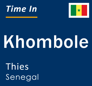 Current local time in Khombole, Thies, Senegal