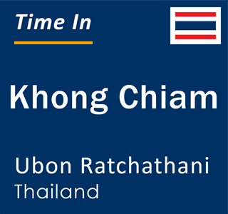 Current local time in Khong Chiam, Ubon Ratchathani, Thailand