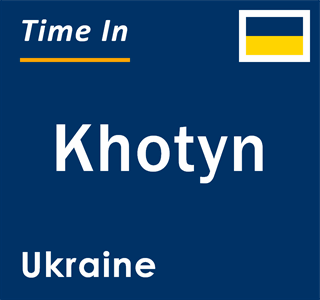 Current local time in Khotyn, Ukraine