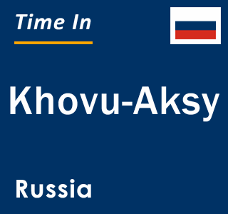 Current local time in Khovu-Aksy, Russia