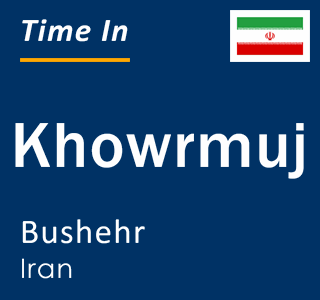 Current local time in Khowrmuj, Bushehr, Iran