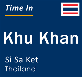 Current local time in Khu Khan, Si Sa Ket, Thailand